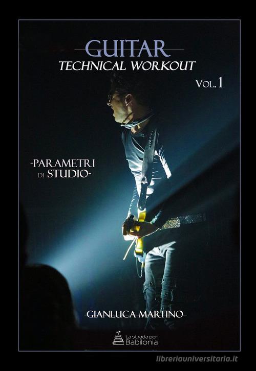 Guitar technical workout vol.1 di Gianluca Martino edito da La strada per Babilonia