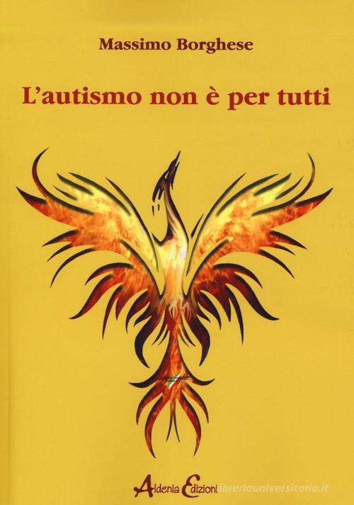 L' autismo non è per tutti di Massimo Borghese edito da Aldenia Edizioni