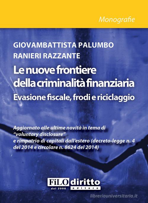 Le nuove frontiere della criminalità finanziaria di Giovambattista Palumbo, Ranieri Razzante edito da Filodiritto