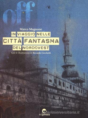 Off. In viaggio nelle città fantasma del nordovest. Ediz. illustrata. Con CD-ROM di Marco Magnone edito da Espress Edizioni