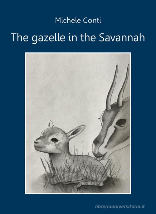 The gazelle in the Savannah di Michele Conti edito da Youcanprint