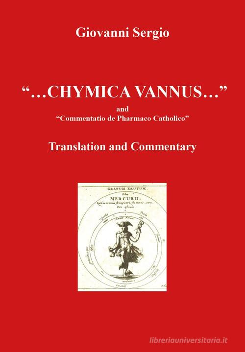 «...Chymica vannus...» and «Commentatio de Pharmaco Catholico». Translation and commentary di Giovanni Sergio edito da Youcanprint