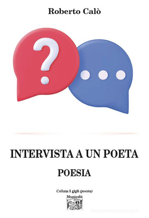 Intervista a un poeta di Roberto Calò edito da Montedit