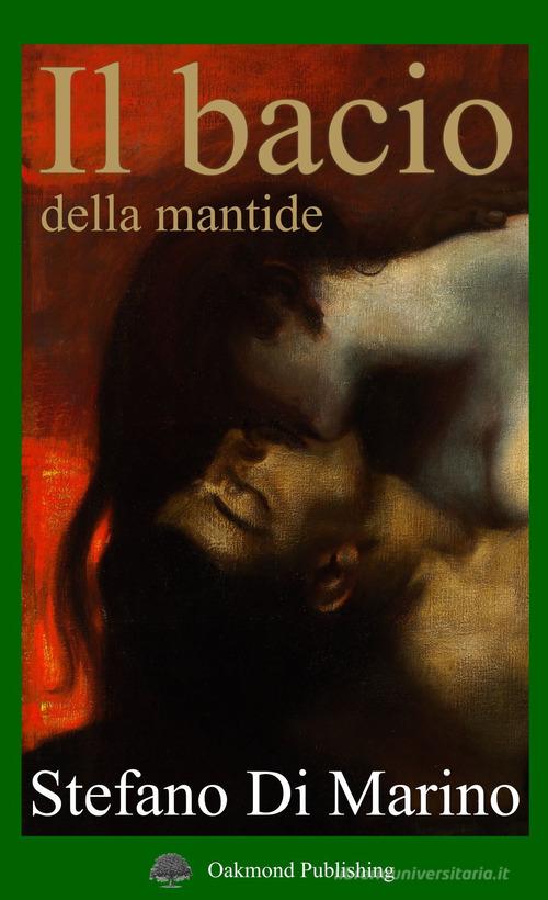 Il bacio della mantide di Stefano Di Marino edito da Oakmond Publishing