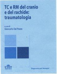 TC e RM del cranio e del rachide: traumatologia di Giancarlo Dal Pozzo edito da Utet Scienze Mediche