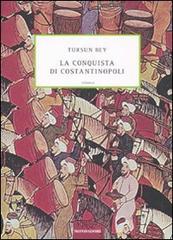 La conquista di Costantinopoli di Tursun Bey edito da Mondadori