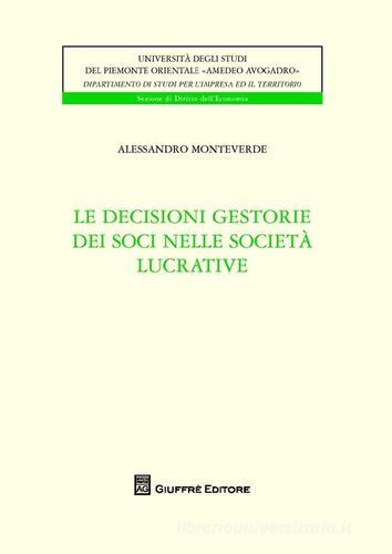 Le decisioni gestorie dei soci nelle società lucrative di Alessandro Monteverde edito da Giuffrè