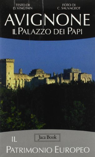 Avignone e il palazzo dei Papi di Dominique Vingtain, Claude Sauvageot edito da Jaca Book