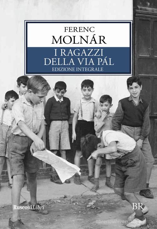 I ragazzi della via Pàl. Ediz. integrale di Ferenc Molnár edito da Rusconi Libri