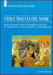 L' esile traccia del nome. Storie di donne, storie di famiglie in un'isola del napoletano tra età moderna e contemporanea di Genoveffa Palumbo edito da Liguori