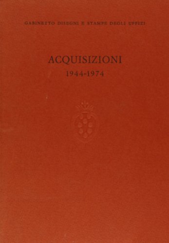 Acquisizioni (1944-1974). Gabinetto disegni e stampe degli Uffizi edito da Olschki