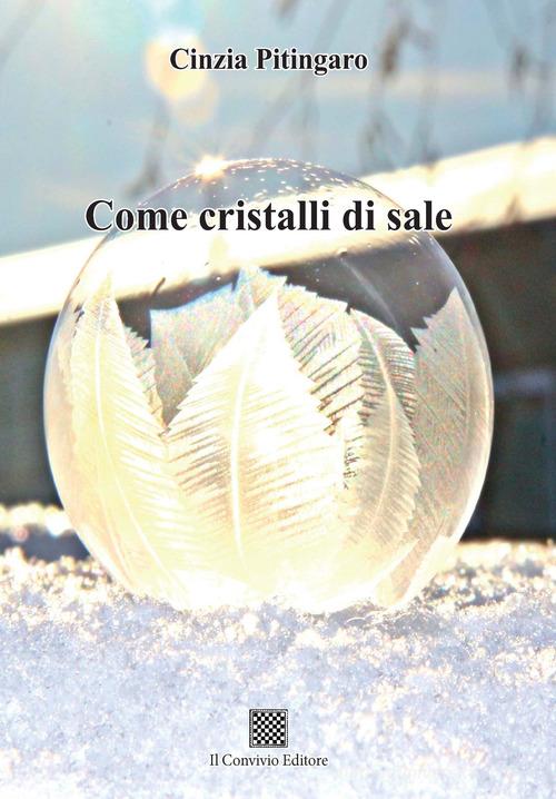Come cristalli di sale di Cinzia Pitingaro edito da Il Convivio