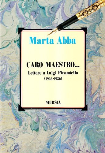 Caro maestro... Lettere a Luigi Pirandello (1926-1936) di Marta Abba edito da Ugo Mursia Editore