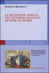 La questione indiana nel pensiero politico di Edmund Burke di Donatella Buonfiglio edito da Franco Angeli