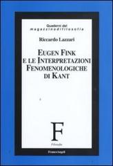 Eugen Fink e le interpretazioni fenomenologiche di Kant di Riccardo Lazzari edito da Franco Angeli