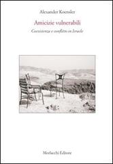 Amicizie vulnerabili. Coesistenza e conflitto in Israele. Con DVD di Alexander Koensler edito da Morlacchi