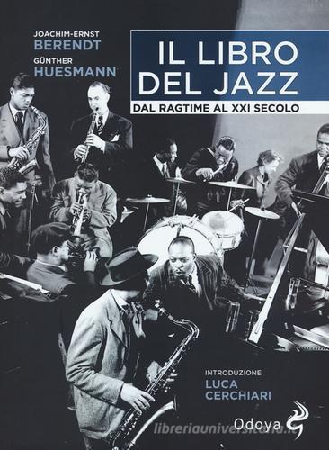Il libro del jazz. Dal ragtime al XXI secolo di Joachim E. Berendt, Huesmann Günther edito da Odoya