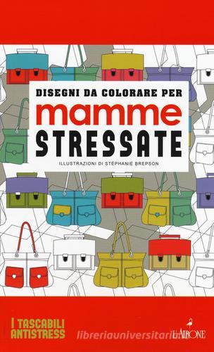 Disegni da colorare per mamme stressate. Ediz. illustrata di Stéphanie Brepson edito da L'Airone Editrice Roma