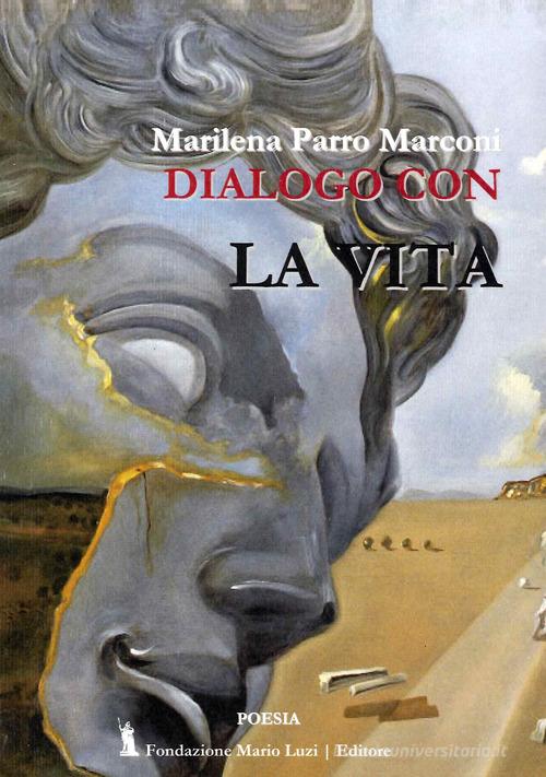 Dialogo con la vita di Marilena Parro Marconi edito da Fondazione Mario Luzi