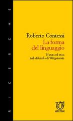 La forma del linguaggio. Natura ed etica nella filosofia di Wittgenstein di Roberto Contessi edito da Booklet Milano