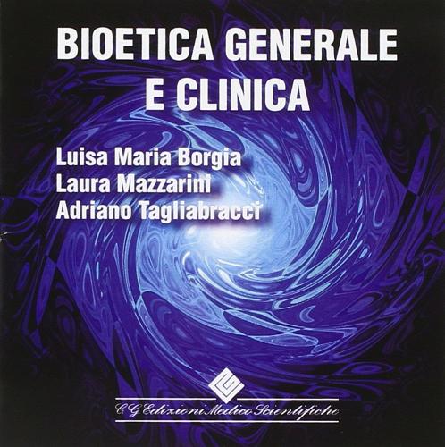 Bioetica generale e clinica. Con CD-ROM di Luisa M. Borgia edito da Edizioni Medico-Scientifiche