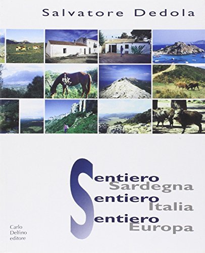 Sentiero Sardegna, sentiero Italia, sentiero Europa di Salvatore Dedola edito da Carlo Delfino Editore