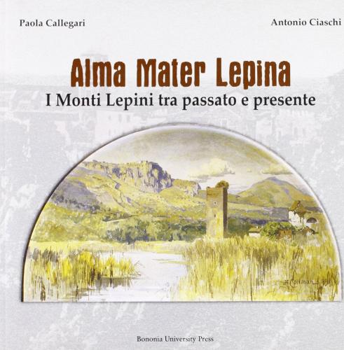 Alma Mater Lepina. I monti Lepini tra passato e presente edito da Bononia University Press