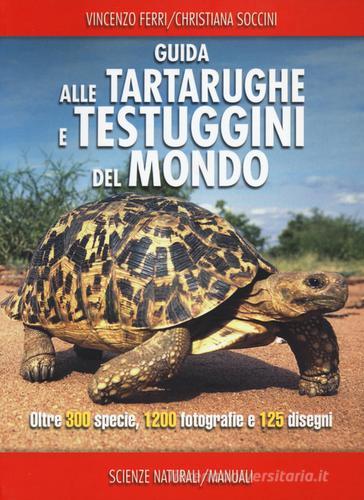 Guida alle tartarughe e delle testuggini del mondo. Ediz. illustrata di Vincenzo Ferri, Christiana Soccini edito da Franco Muzzio Editore