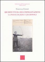 Architettura dell'immaginazione. La poesia di Józef Czechowicz edito da Libreria Editrice Cafoscarina