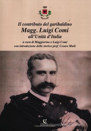 Il contributo del garibaldino Magg. Luigi Comi all'Unità d'Italia edito da Calabria Letteraria