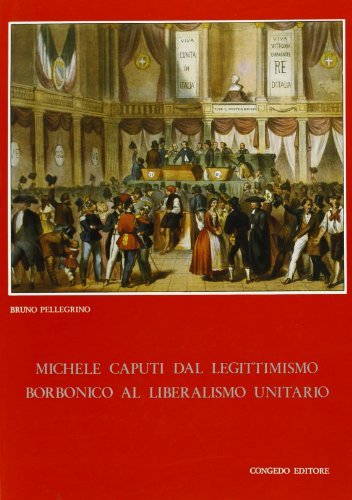 Michele Caputi dal legittimismo borbonico al liberalismo unitario di Bruno Pellegrino edito da Congedo