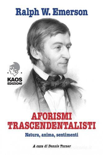 Aforismi trascendentalisti. Natura, anima, sentimenti di Ralph Waldo Emerson edito da Kaos