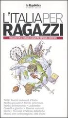 L' Italia per ragazzi 2009. Viaggiare con la famiglia: i luoghi per imparare e divertirsi edito da L'Espresso (Gruppo Editoriale)