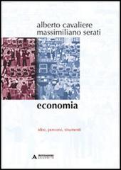 Economia. Idee, percorsi, strumenti di Alberto Cavaliere, Massimiliano Serati edito da Mondadori Università