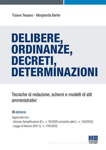 Delibere, ordinanze, decreti, determinazioni. Tecniche di redazione, schemi e modelli di atti amministrativi di Tiziano Tessaro, Margherita Bertin edito da Maggioli Editore
