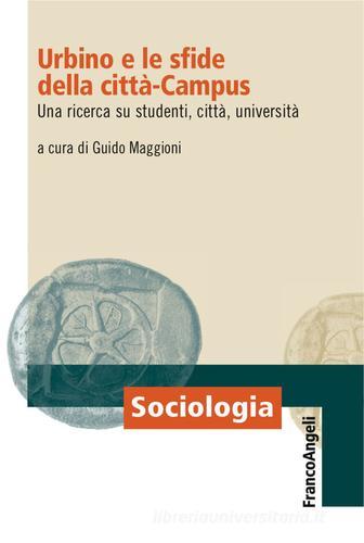 Urbino e le sfide della città-campus. Una ricerca su studenti, città, università edito da Franco Angeli
