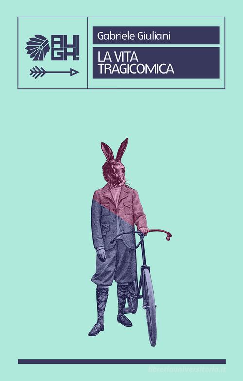 Libro La vita tragicomica di Gabriele Giuliani Frecce di Augh!