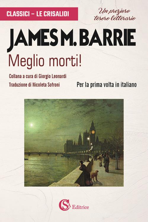 Libro Meglio morti! di James Matthew Barrie Classici. Le Crisalidi di CSA Editrice