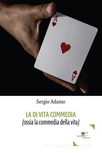 La di vita commedia (ossia la commedia della vita) di Sergio Adamo edito da Europa Edizioni