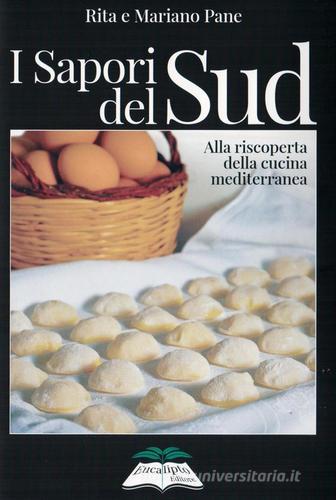 I sapori del Sud. Alla riscoperta della cucina mediterranea di Rita Pane, Mariano Pane edito da Eucalipto