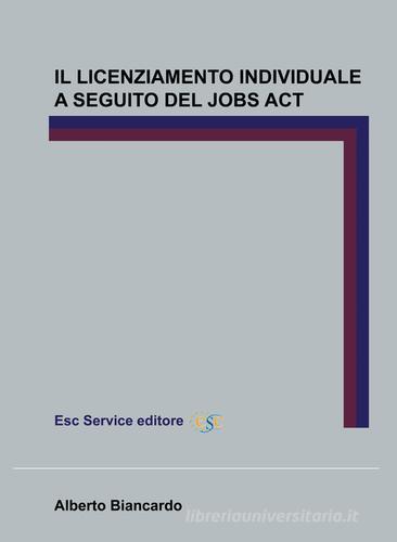 Il licenziamento individuale a seguito del Jobs Act di Alberto Biancardo edito da Esc Service