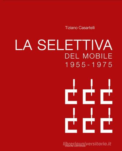 La selettiva del mobile (1955-1975). Il contributo di Cantù all'evoluzione del design in Italia di Tiziano Casartelli edito da Canturium