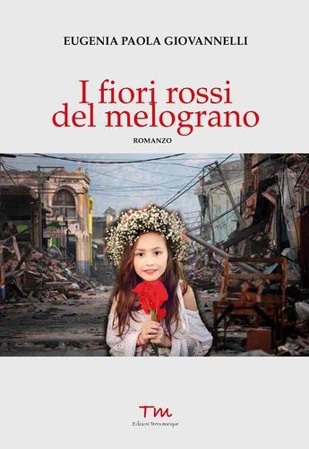 Libro I fiori rossi del melograno di Eugenia Paola Giovannelli Voci narranti di Terra Marique
