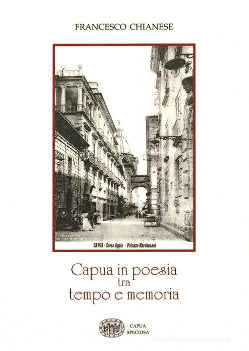 Capua in poesia tra tempo e memoria. Ediz. per la scuola di Francesco Chianese edito da Autopubblicato