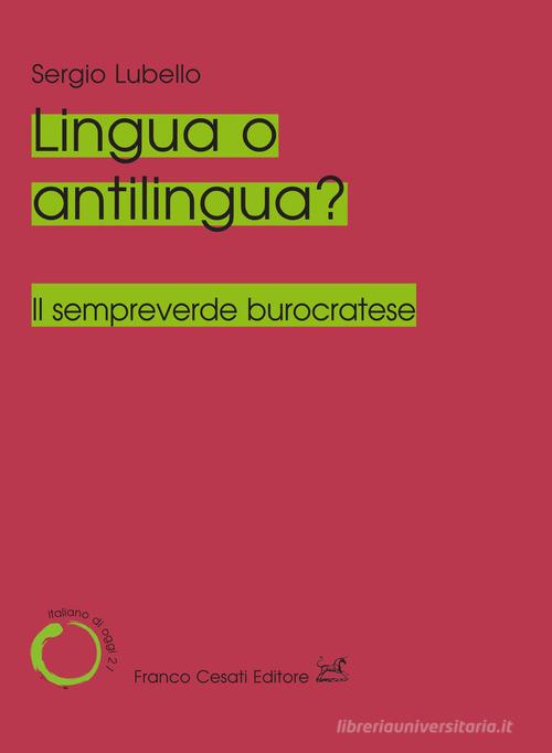 Lingua o antilingua? Il sempreverde burocratese di Sergio Lubello edito da Cesati