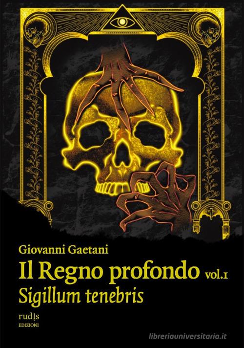 Libro Il Regno profondo vol.1 di Giovanni Gaetani di Rudis Edizioni