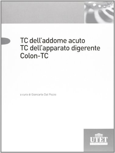 TC addome acuto. TC apparato digerente. Colon TC di Giancarlo Dal Pozzo edito da Utet Scienze Mediche