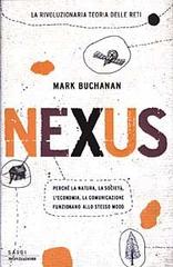 Nexus. Perché la natura, la società, l'economia, la comunicazione funzionano allo stesso modo di Mark Buchanan edito da Mondadori