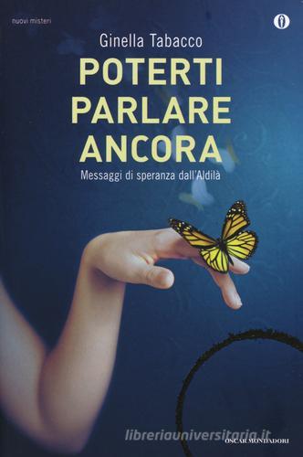 Poterti parlare ancora. Messaggi di speranza dall'aldilà di Ginella Tabacco edito da Mondadori