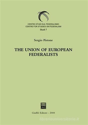 The union of european federalists. From the foundation to the decision on direct election of the european parliament (1946-1974) di Sergio Pistone edito da Giuffrè